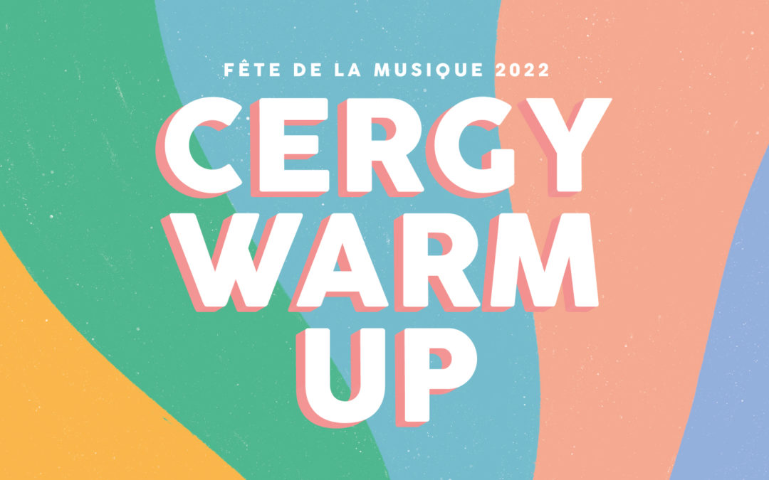 CERGY WARM UP by La Ruche – Fête de la musique 2022 [21.06.2022]