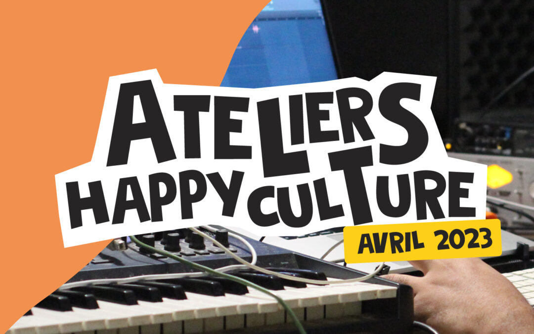 Ateliers Happyculture [24.04.2023 au 29.04.2023]