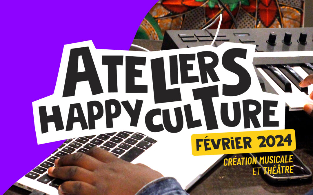 Ateliers Happyculture [12.02.2024 au 16.02.2024]